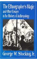 Ethnographer's Magic and Other Essays in the History of Anthropology