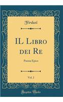 Il Libro Dei Re, Vol. 2: Poema Epico (Classic Reprint)