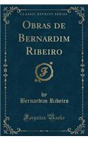 Obras de Bernardim Ribeiro (Classic Reprint)