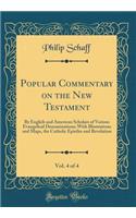 Popular Commentary on the New Testament, Vol. 4 of 4: By English and American Scholars of Various Evangelical Denominations; With Illustrations and Maps, the Catholic Epistles and Revelation (Classic Reprint)