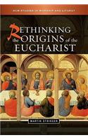 Rethinking the Origins of the Eucharist