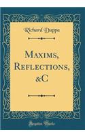 Maxims, Reflections, &c (Classic Reprint)