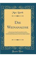 Die Weinanalyse: Kommentar der im Kaiserlichen Gesundheitsamte 1884 Zusammengestellten Eschlüsse der Kommission zur Beratung Einheitlicher Methoden für die Analyse des Weines; Zugleich ein Leitfaden zur Untersuchung und Beurteilung von Weinen, für