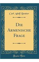Die Armenische Frage (Classic Reprint)