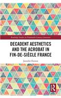 Decadent Aesthetics and the Acrobat in French Fin de siecle