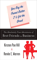 You Buy the Peanut Butter, I'll Get the Bread: The Absolutely True Adventures of Best Friends in Business(English)
