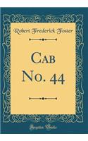 Cab No. 44 (Classic Reprint)