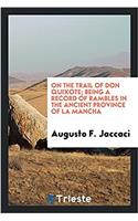 On the trail of Don Quixote; being a record of rambles in the ancient province of La Mancha