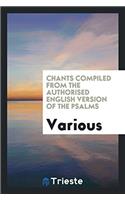 Chants Compiled from the Authorised English Version of the Psalms