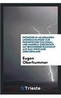 PhÃ¶nizier in Akarnanien, Untersuchungen Zur PhÃ¶nizischen Kolonial- Und ...: Untersuchungen Zur Phï¿½nizischen Kolonial- Und Handels-Geschichte Mit Besonderer Rï¿½cksicht Auf Das Westliche Griechenland