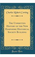 The Unwritten History of the New Hampshire Historical Society Building (Classic Reprint)