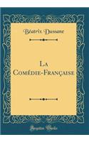 La ComÃ©die-FranÃ§aise (Classic Reprint)