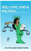 Sex, Love, God & Politics...