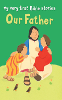 Our Father: (My Very First Bible Stories)
