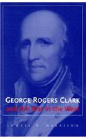 George Rogers Clark and the War in the West