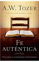 Fe Auténtica: Volvamos Al Verdadero Cristianismo