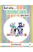But why... EXERCISE like that?: (3 But Why)
