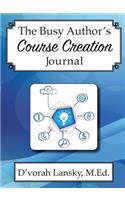 The Busy Author's Course Creation Journal: A 30-Day Journal to Help You Track Your Activity and Results