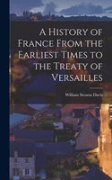 History of France From the Earliest Times to the Treaty of Versailles