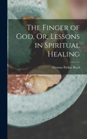 Finger of God, Or, Lessons in Spiritual Healing
