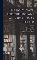 Holy State, and the Profane State / By Thomas Fuller