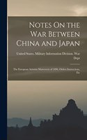 Notes On the War Between China and Japan; the European Autumn Maneuvers of 1896, Orders Instructions, Etc
