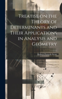 Treatise on the Theory of Determinants and Their Applications in Analysis and Geometry