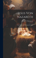 Jesus Von Nazareth; Sein Leben, Für Die Jugend Erzählt