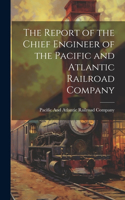 Report of the Chief Engineer of the Pacific and Atlantic Railroad Company