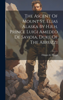 Ascent Of Mount St. Elias Alaska By H.r.h. Prince Luigi Amedeo De Savoia, Duke Of The Abruzzi