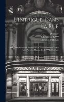 L'intrigue dans la rue; ou, Le professeur de Montmartre; vaudeville bouffon en un acte. Par MM. Maxime de R**** et Defrénoy
