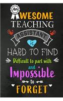 An Awesome Teaching Assistant is Hard to