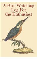 A Bird Watching Log For the Enthusiast: A Vintage Style Field Guide Book For Sport And Outdoors Ornithology Lovers