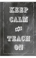 Keep Calm And Teach On: (Unforgettable Teachers)