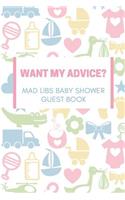 Want my Advice? Mad Libs Baby Shower Guest Book: Baby Shower/Gender Reveal/Pregnancy Announcement Book For Guests