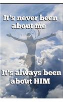 It's never been about me it's always been about HIM Christian Journal