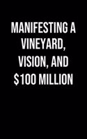 Manifesting A Vineyard Vision And 100 Million: A soft cover blank lined journal to jot down ideas, memories, goals, and anything else that comes to mind.