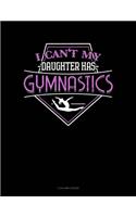 I Can't My Daughter Has Gymnastics: 5 Column Ledger