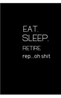 Eat. Sleep. Retire rep... oh shit