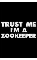 Trust Me I'm A Zookeeper: Funny Writing Notebook, Journal For Animals, Work Daily Diary, Planner, Organizer for Zookeepers