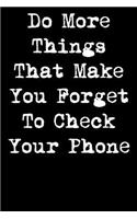 Do More Things That Make You Forget To Check Your Phone