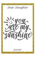 Dear Daughter Journal You Are My Sunshine