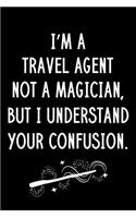 I'm A Travel Agent Not A Magician But I Understand Your Confusion