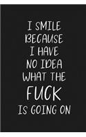 I smile because I have no idea what the FUCK is going on.