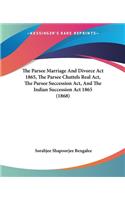 Parsee Marriage And Divorce Act 1865, The Parsee Chattels Real Act, The Parsee Succession Act, And The Indian Succession Act 1865 (1868)