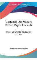 Costumes Des Moeurs Et De L'Esprit Francois: Avant La Grande Revolution (1791)(French)
