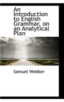 An Introduction to English Grammar, on an Analytical Plan