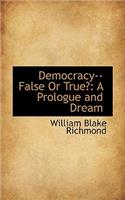 Democracy--False or True?: A Prologue and Dream