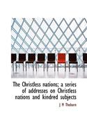 The Christless Nations; A Series of Addresses on Christless Nations and Kindred Subjects