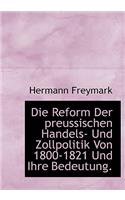 Die Reform Der Preussischen Handels- Und Zollpolitik Von 1800-1821 Und Ihre Bedeutung.